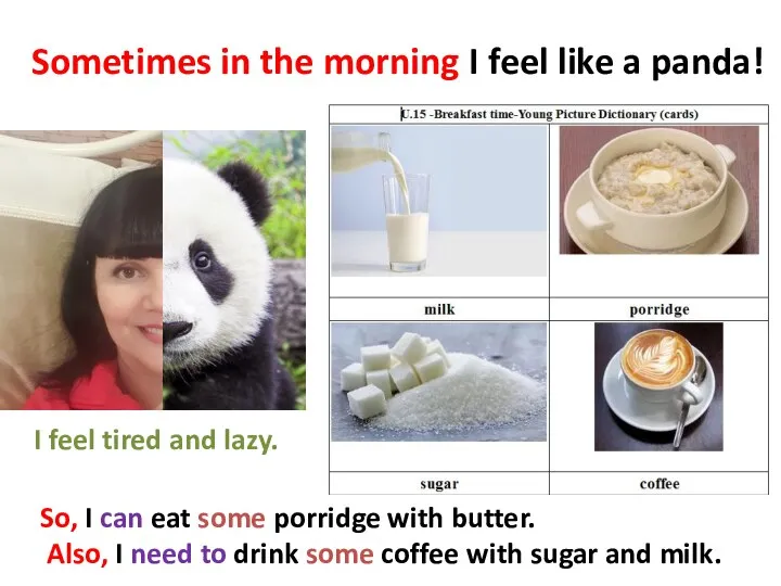 Sometimes in the morning I feel like a panda! So, I can