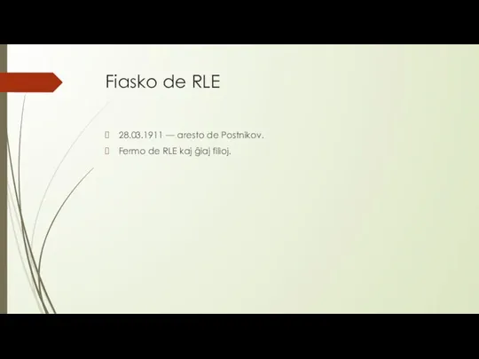 Fiasko de RLE 28.03.1911 — aresto de Postnikov. Fermo de RLE kaj ĝiaj filioj.