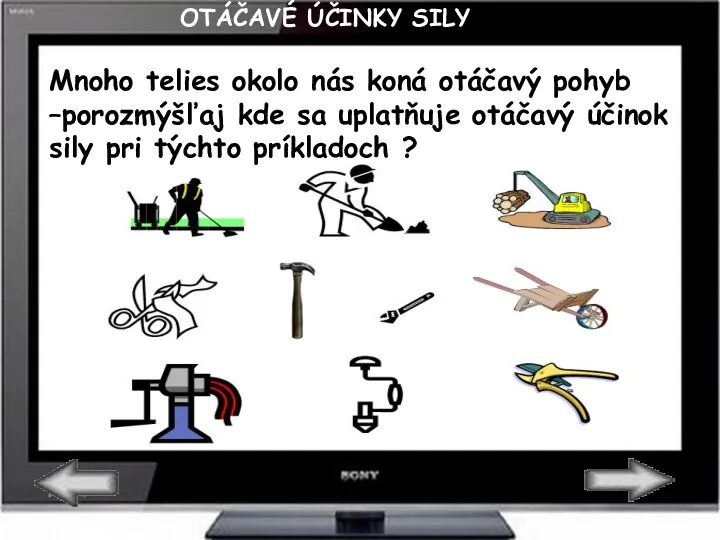 Mnoho telies okolo nás koná otáčavý pohyb –porozmýšľaj kde sa uplatňuje otáčavý