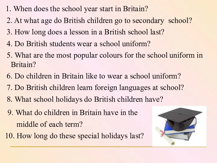 1. When does the school year start in Britain? 2. At what