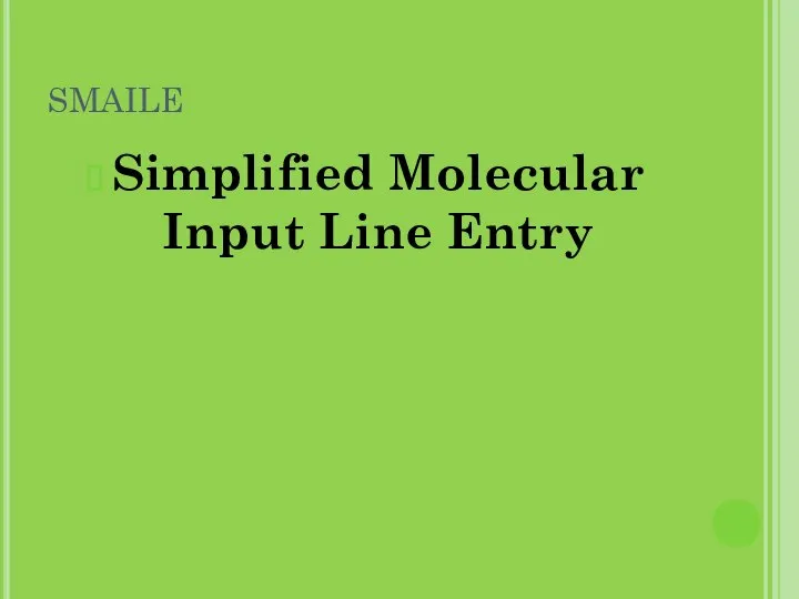 SMAILE Simplified Molecular Input Line Entry