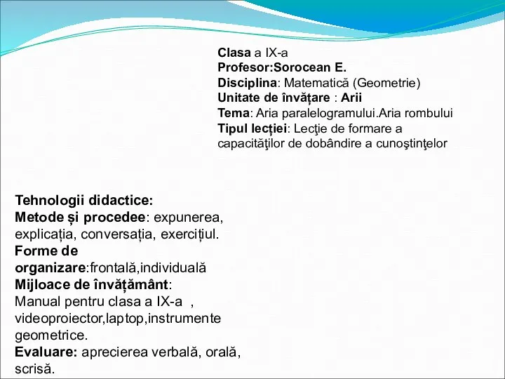 Tehnologii didactice: Metode și procedee: expunerea, explicația, conversația, exercițiul. Forme de organizare:frontală,individuală