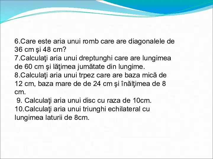 6.Care este aria unui romb care are diagonalele de 36 cm şi