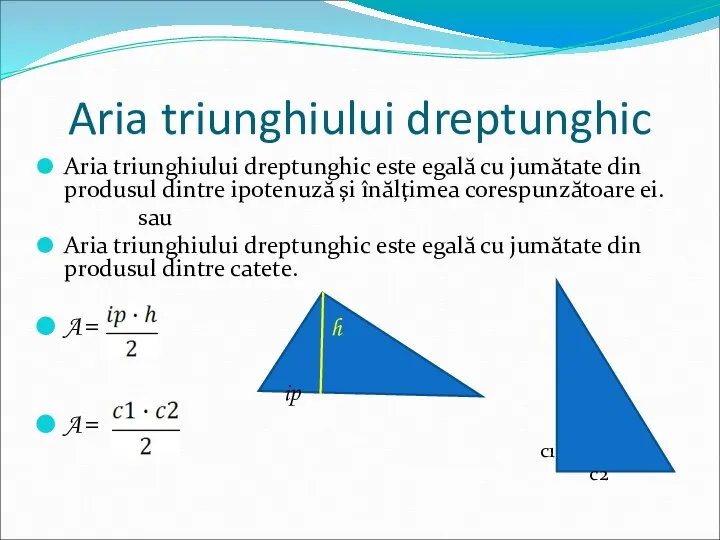 Aria triunghiului dreptunghic Aria triunghiului dreptunghic este egală cu jumătate din produsul