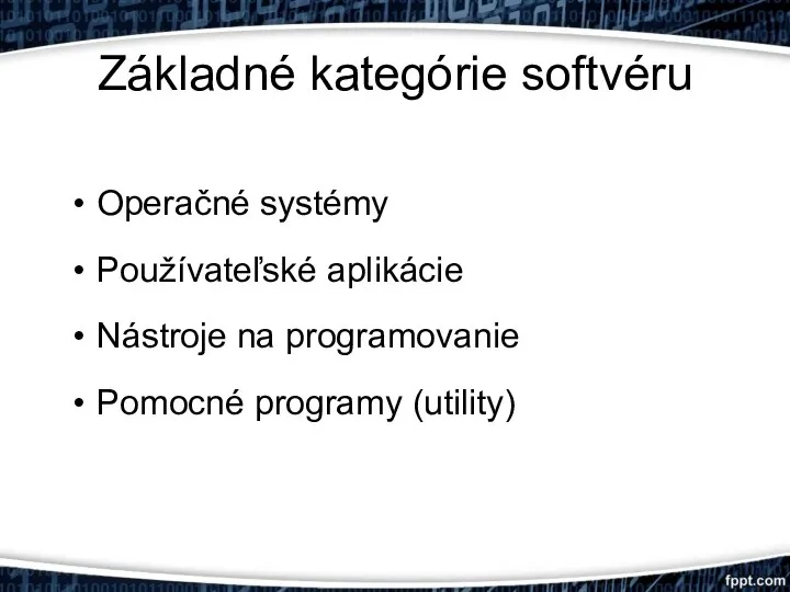 Základné kategórie softvéru Operačné systémy Používateľské aplikácie Nástroje na programovanie Pomocné programy (utility)