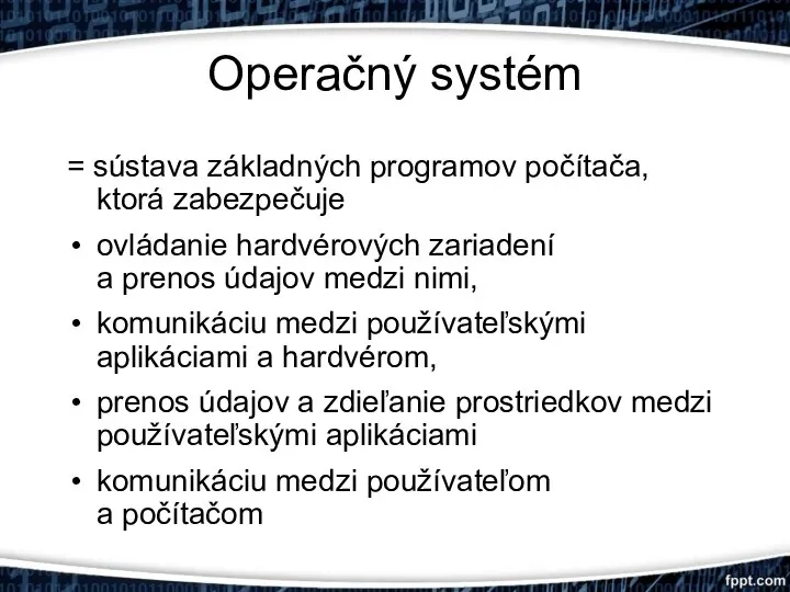 Operačný systém = sústava základných programov počítača, ktorá zabezpečuje ovládanie hardvérových zariadení