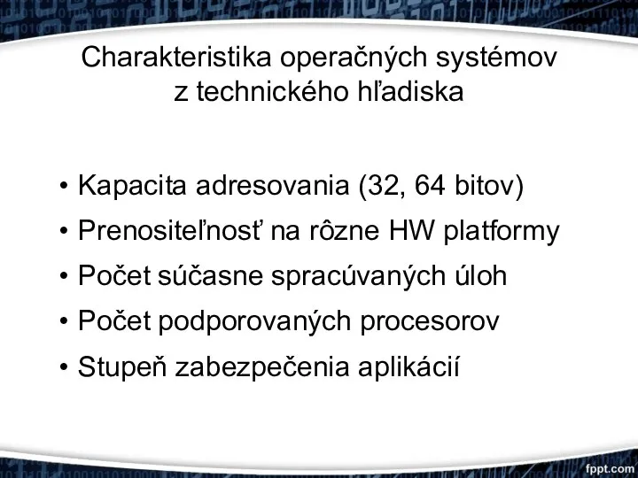 Charakteristika operačných systémov z technického hľadiska Kapacita adresovania (32, 64 bitov) Prenositeľnosť