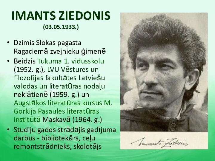 IMANTS ZIEDONIS (03.05.1933.) Dzimis Slokas pagasta Ragaciemā zvejnieku ģimenē Beidzis Tukuma 1.