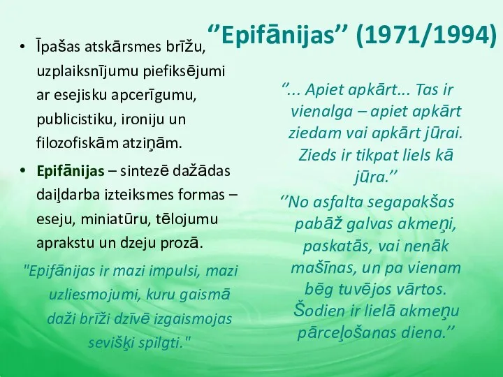 ‘’Epifānijas’’ (1971/1994) Īpašas atskārsmes brīžu, uzplaiksnījumu piefiksējumi ar esejisku apcerīgumu, publicistiku, ironiju