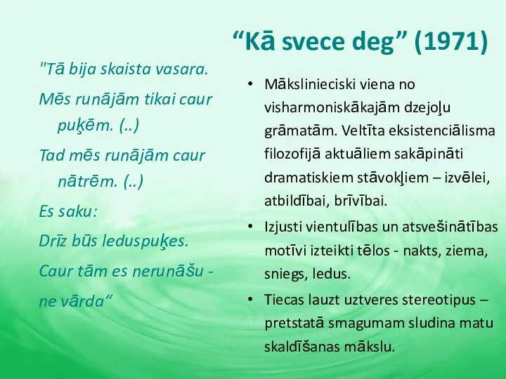 “Kā svece deg” (1971) Mākslinieciski viena no visharmoniskākajām dzejoļu grāmatām. Veltīta eksistenciālisma