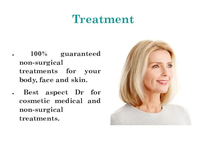 Treatment 100% guaranteed non-surgical treatments for your body, face and skin. Best