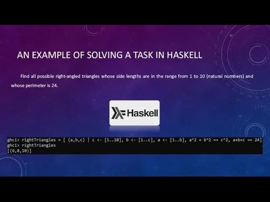 AN EXAMPLE OF SOLVING A TASK IN HASKELL Find all possible right-angled