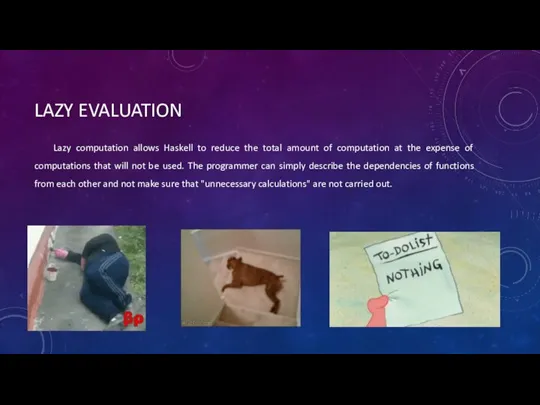 LAZY EVALUATION Lazy computation allows Haskell to reduce the total amount of