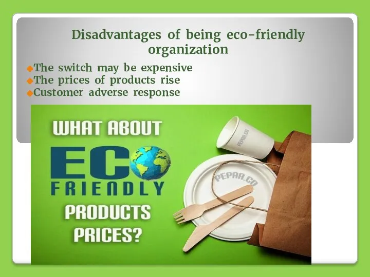 Disadvantages of being eco-friendly organization The switch may be expensive The prices