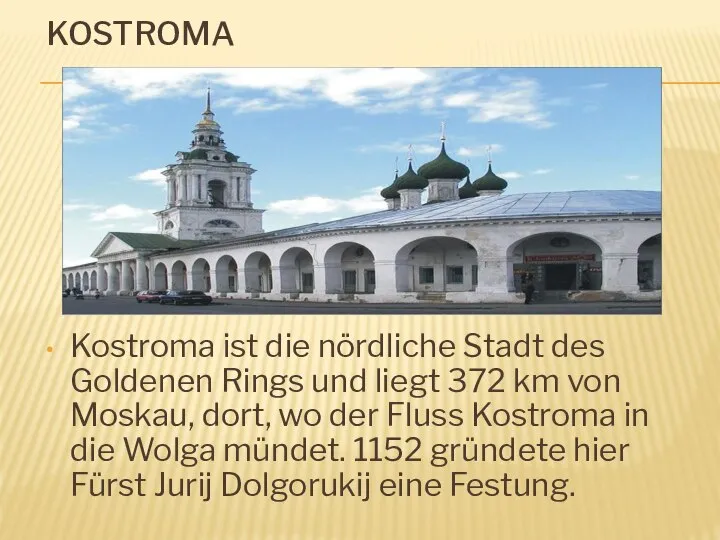 KOSTROMA Kostroma ist die nördliche Stadt des Goldenen Rings und liegt 372