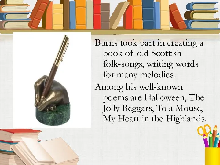 Burns took part in creating a book of old Scottish folk-songs, writing
