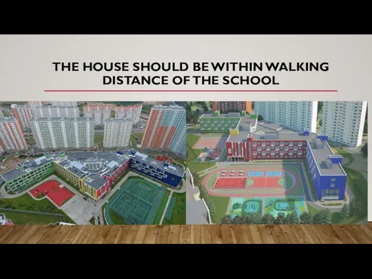 THE HOUSE SHOULD BE WITHIN WALKING DISTANCE OF THE SCHOOL
