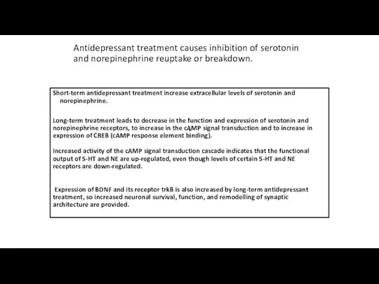 Antidepressant treatment causes inhibition of serotonin and norepinephrine reuptake or breakdown. Short-term
