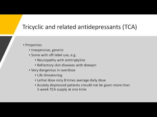 Tricyclic and related antidepressants (TCA) Properties Inexpensive, generic Some with off-label use,