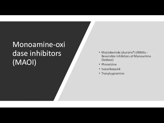 Monoamine-oxidase inhibitors (MAOI) Moclobemide (Aurorix®) (RIMAs - Reversible Inhibitors of Monoamine Oxidase) Phenelzine Isocarboxazid Tranylcypromine