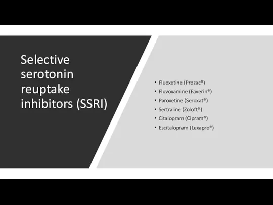 Selective serotonin reuptake inhibitors (SSRI) Fluoxetine (Prozac®) Fluvoxamine (Faverin®) Paroxetine (Seroxat®) Sertraline