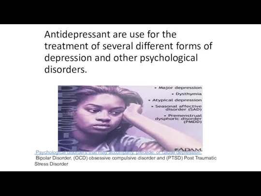 Antidepressant are use for the treatment of several different forms of depression