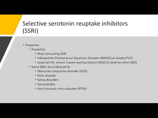 Selective serotonin reuptake inhibitors (SSRI) Properties Fluoxetine Most stimulating SSRI Indicated for