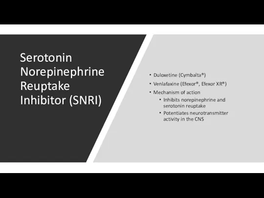 Serotonin Norepinephrine Reuptake Inhibitor (SNRI) Duloxetine (Cymbalta®) Venlafaxine (Efexor®, Efexor XR®) Mechanism