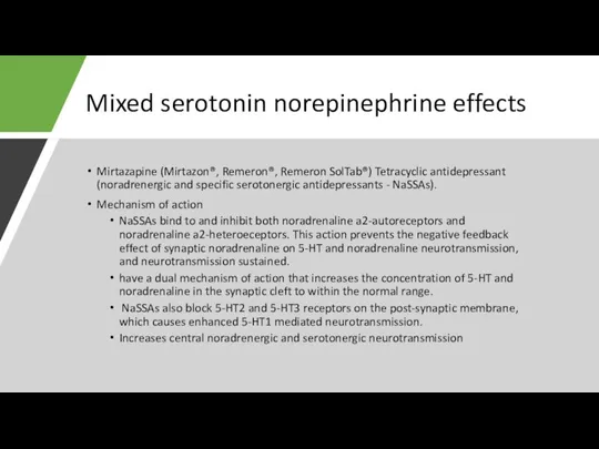 Mixed serotonin norepinephrine effects Mirtazapine (Mirtazon®, Remeron®, Remeron SolTab®) Tetracyclic antidepressant (noradrenergic