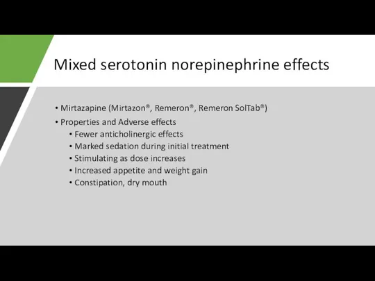 Mixed serotonin norepinephrine effects Mirtazapine (Mirtazon®, Remeron®, Remeron SolTab®) Properties and Adverse