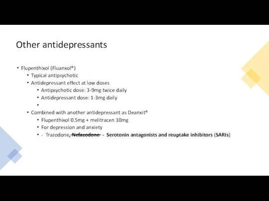 Other antidepressants Flupenthixol (Fluanxol®) Typical antipsychotic Antidepressant effect at low doses Antipsychotic