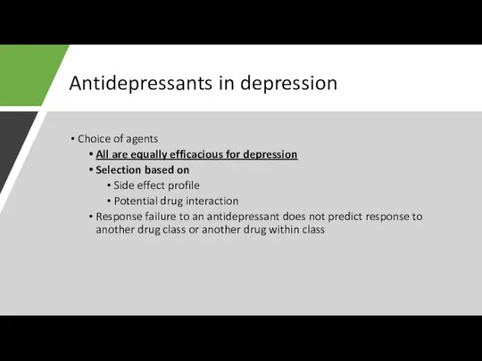 Antidepressants in depression Choice of agents All are equally efficacious for depression