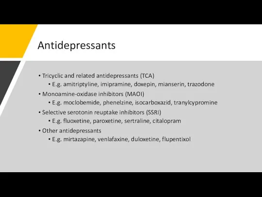 Antidepressants Tricyclic and related antidepressants (TCA) E.g. amitriptyline, imipramine, doxepin, mianserin, trazodone
