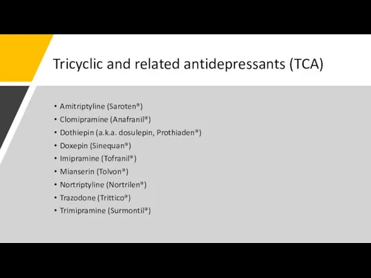 Tricyclic and related antidepressants (TCA) Amitriptyline (Saroten®) Clomipramine (Anafranil®) Dothiepin (a.k.a. dosulepin,