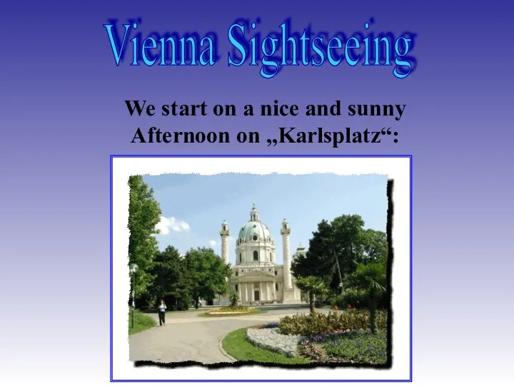 Vienna Sightseeing We start on a nice and sunny Afternoon on „Karlsplatz“: