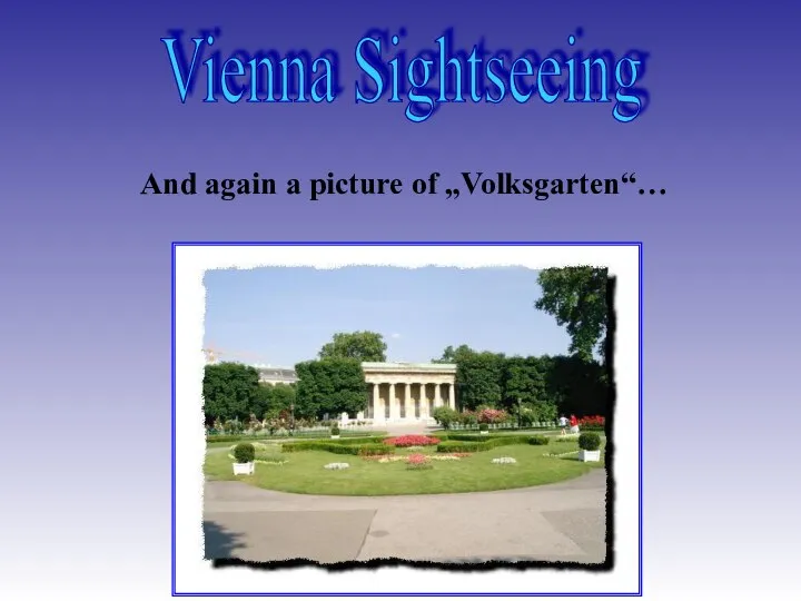 Vienna Sightseeing And again a picture of „Volksgarten“…