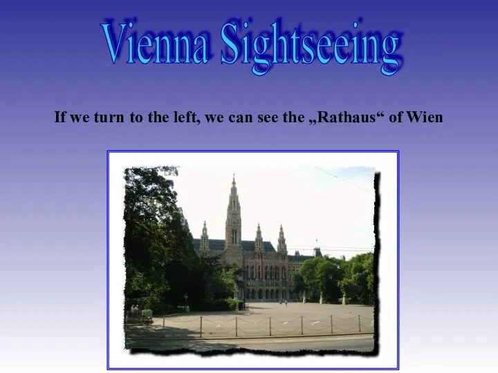 Vienna Sightseeing If we turn to the left, we can see the „Rathaus“ of Wien