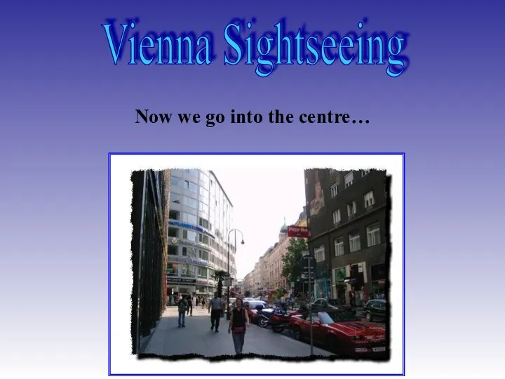 Vienna Sightseeing Now we go into the centre…