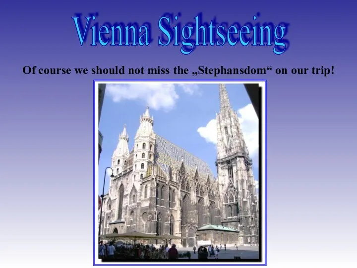 Vienna Sightseeing Of course we should not miss the „Stephansdom“ on our trip!