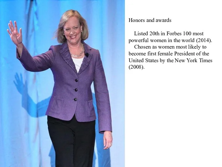 Honors and awards Listed 20th in Forbes 100 most powerful women in