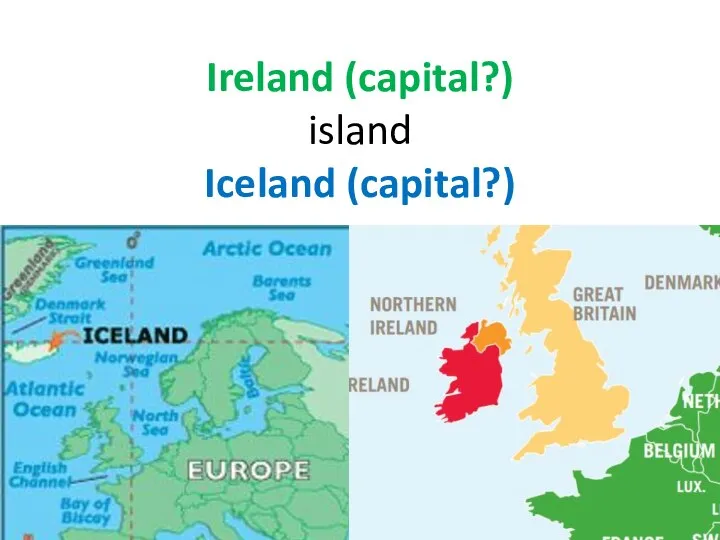 Ireland (capital?) island Iceland (capital?)
