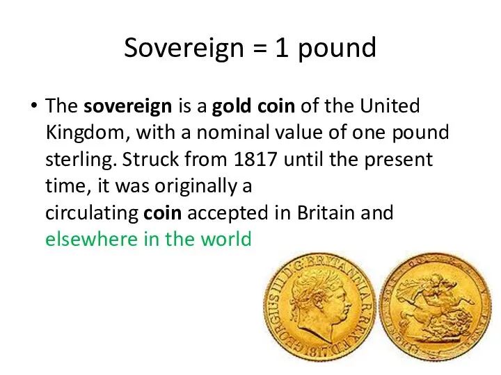 Sovereign = 1 pound The sovereign is a gold coin of the