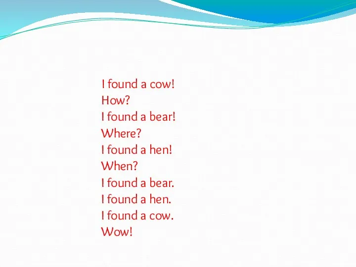 I found a cow! How? I found a bear! Where? I found