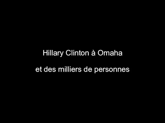 Hillary Clinton à Omaha et des milliers de personnes