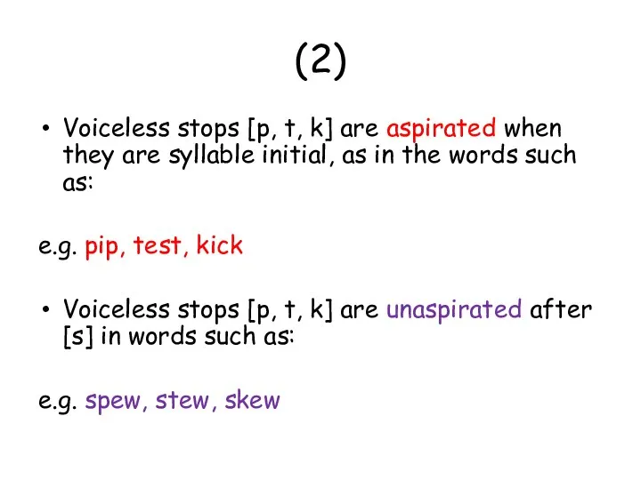 (2) Voiceless stops [p, t, k] are aspirated when they are syllable