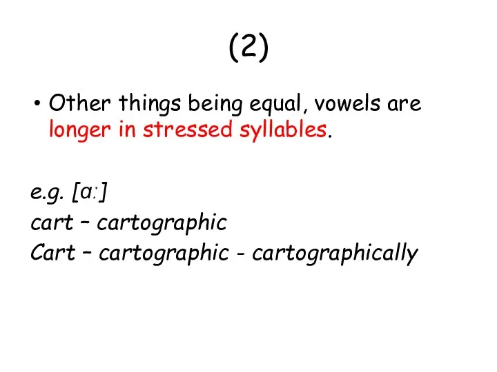 (2) Other things being equal, vowels are longer in stressed syllables. e.g.