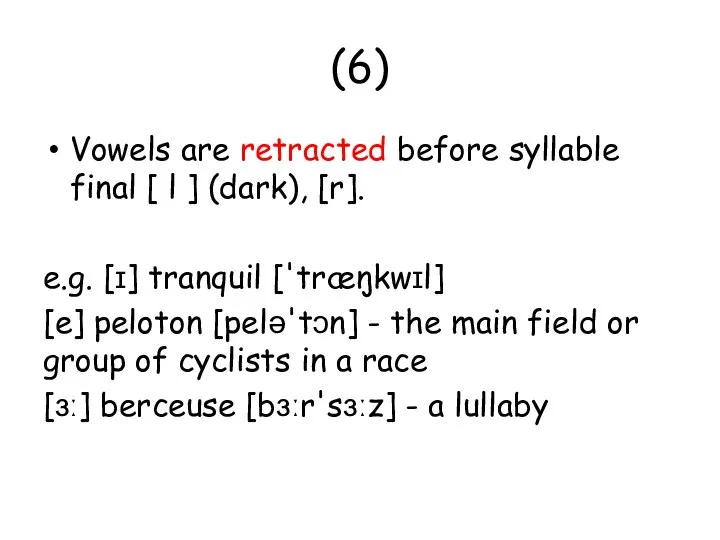 (6) Vowels are retracted before syllable final [ l ] (dark), [r].