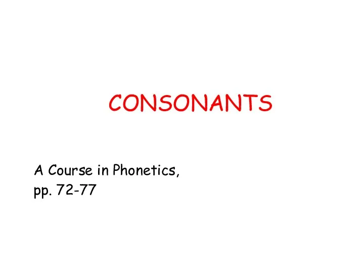 CONSONANTS A Course in Phonetics, pp. 72-77