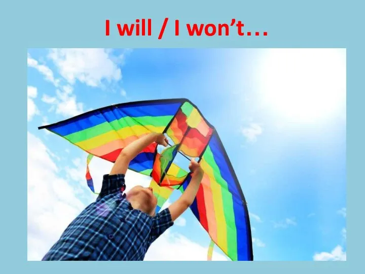 I will / I won’t…