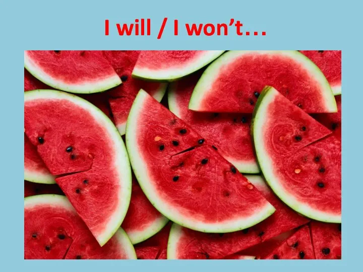 I will / I won’t…